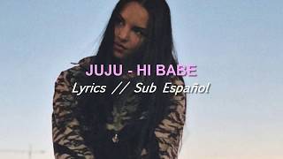 Juju - Hi Babe (Lyrics + Sub Español)