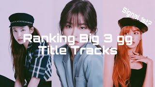 Ranking Big 3 Girl groups Title Tracks