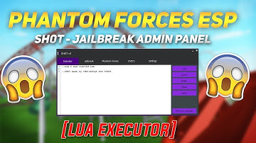 NEW HACK/EXPLOIT: SH0T - FREE PHANTOM FORCES ESP & JAILBREAK ADMIN PANEL W/ LUA EXECUTOR (27 July)