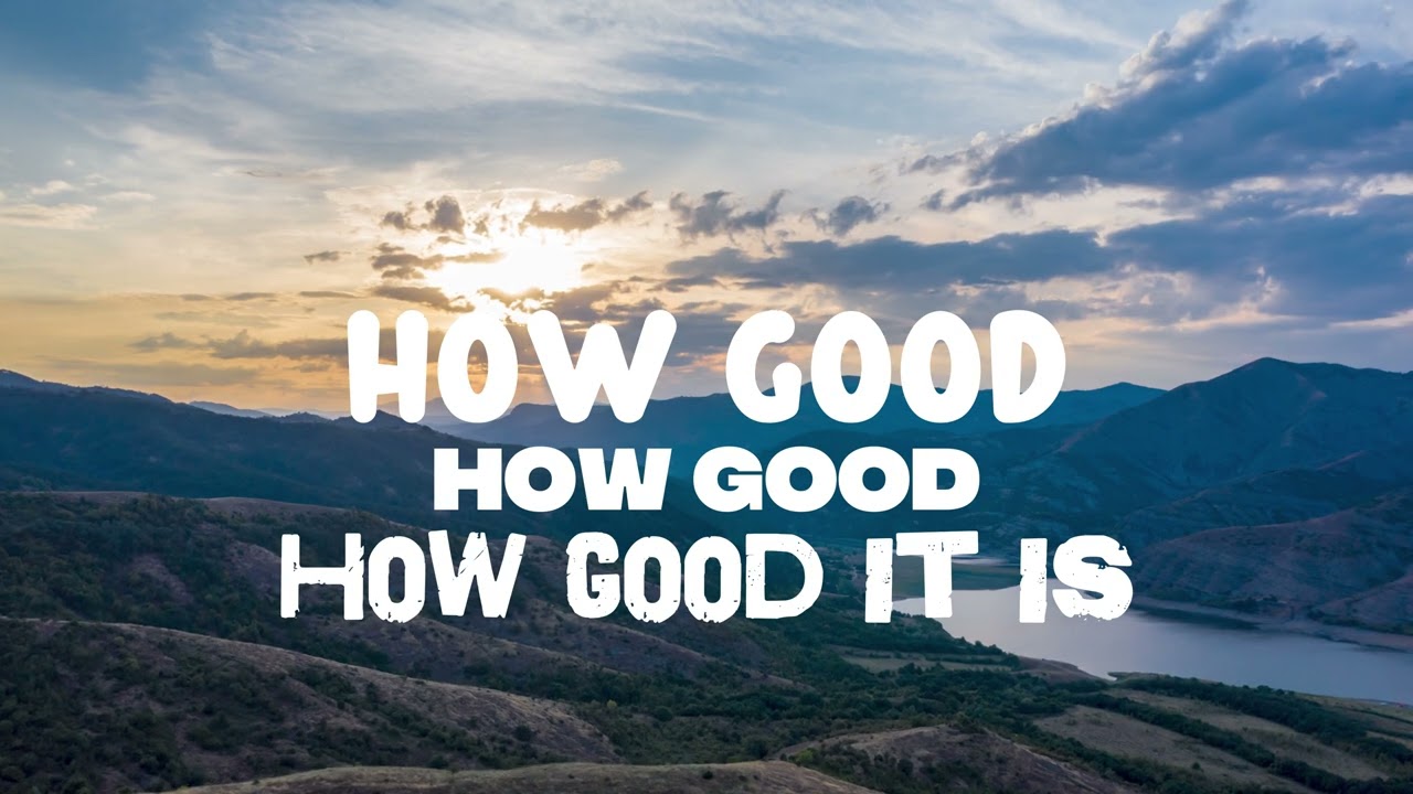 How Good It Is / By Chris Tomlin / Lyric Video/