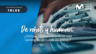 De Robots y Humanos: ¿cómo la inteligencia artificial está cambiando el mundo del trabajo?