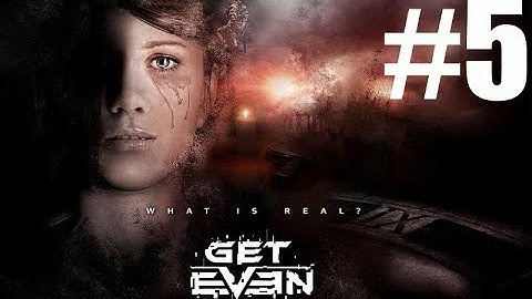Get Even Part 5 - Gameplay Walkthrough (No Commentary)