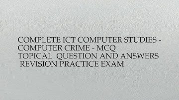 Complete ict computer studies - computer crime - mcq  topical  question and answers revision ...