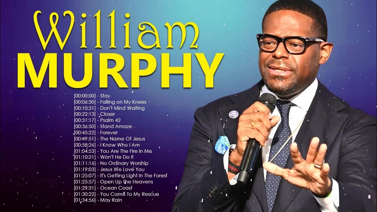 William Murphy Top Gospel Music Praise And Worship YouTube