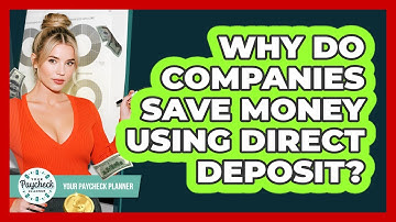 Why Do Companies Save Money Using Direct Deposit? - Your Paycheck Planner