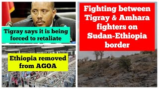 Fighting between Tigray & Amhara fighters on Sudan-Ethiopia border | Ethiopian removed from AGOA