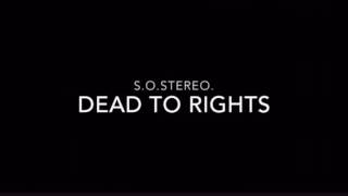 s.o.stereo. Dead To Rights