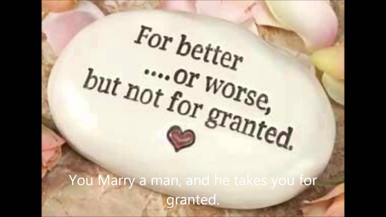 Get grant. Christian marriage Love quotes. For better or worse. Taking for Granted.