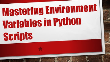 Mastering Environment Variables in Python Scripts