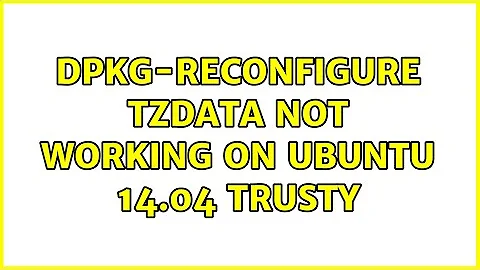 dpkg-reconfigure tzdata not working on Ubuntu 14.04 Trusty