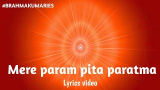 Mere param pita paramatma - Beautiful lyric song by | brahma kumaries |