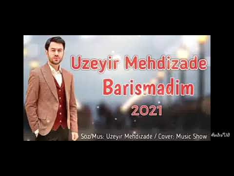 Uzeyir Mehdizade - Barismadim 2021