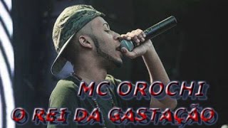 Mc Orochi - O Rei Da gastação HD