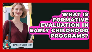 What Is Formative Evaluation In Early Childhood Programs? - Aspiring Teacher Guide