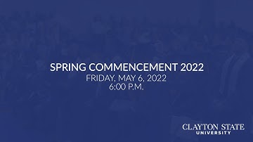 Clayton State University - Spring 2022 Commencement Live Stream [Fri., May 6, 2022, 6:00 P.M.]
