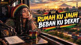 Rumahku Jauh, Bebanku Dekat | Reggae Motivasi Perjuangan Anak Rantau