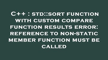 C++ : std::sort function with custom compare function results error: reference to non-static member