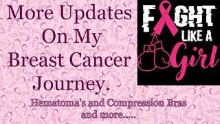 More Updates on my Breast Cancer journey. Hematoma&#39;s, compression bras and more.