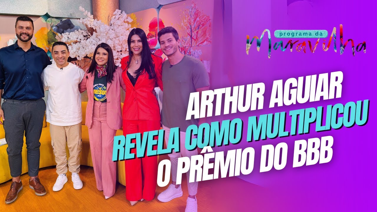 ARTHUR AGUIAR REVELA COMO O BBB22 MUDOU SUA VISÃO DE NEGÓCIOS NO PROGRAMA DA MARAVILHA