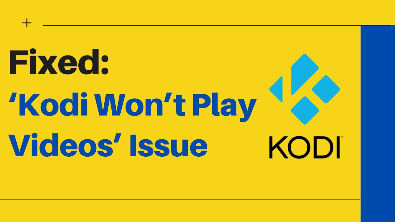 How To Fix ‘Kodi Won’t Play Videos’ Issue (Video)