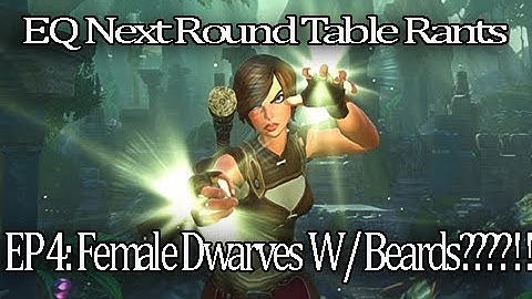 Everquest Next Round Table Rant Episode 4.  Should Female Dwarves Have Beards?