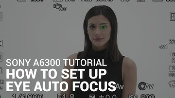 Sony a6300 Tutorial: How To Use Eye Auto Focus