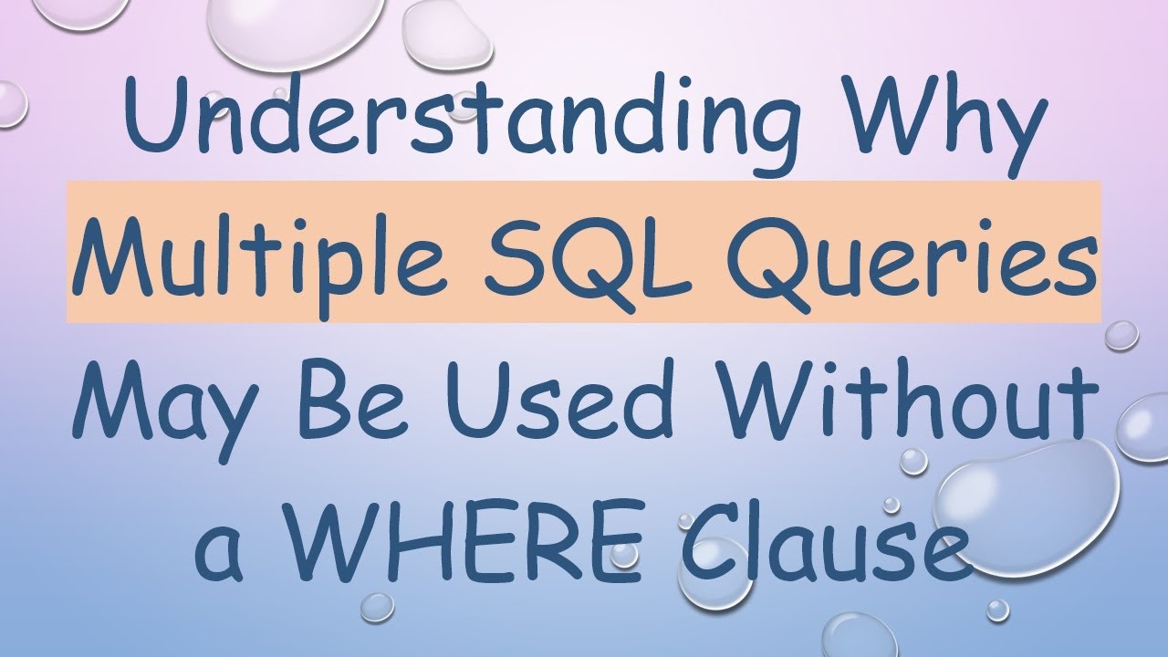 Understanding Why Multiple SQL Queries May Be Used Without a WHERE ...
