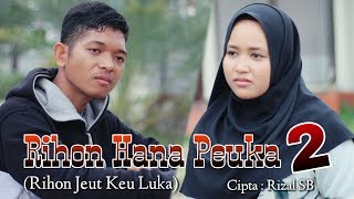 LAGU ACEH TERBARU RIZAL SB-RIHON HANA PEUKA 2 (RIHON JEUT KEU LUKA) Musik Video