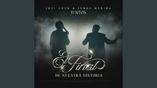 El Final de Nuestra Historia (Juntos) - Josi Cuén & Jorge Medina