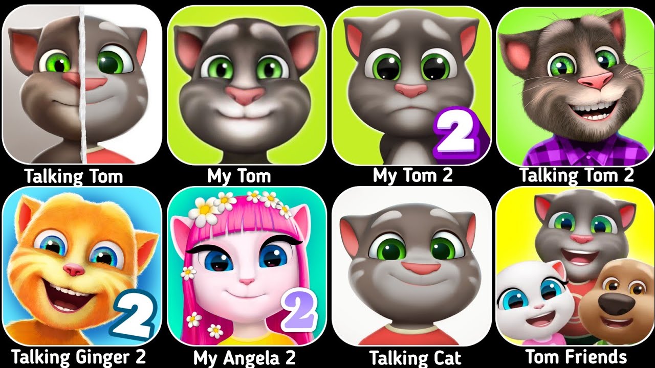 Talking Tom,My Tom 2,Talking Ben,My Angela,Talking Tom 2,My Tom,Talking Ginger,Talking Ben 2