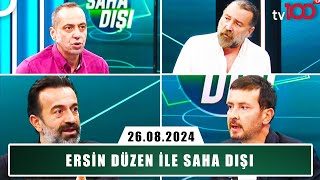 Ersin Düzen Ile Saha Dışı 26 Ağustos 2024