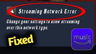 Amazon Music Streaming Network Error Problem Solved