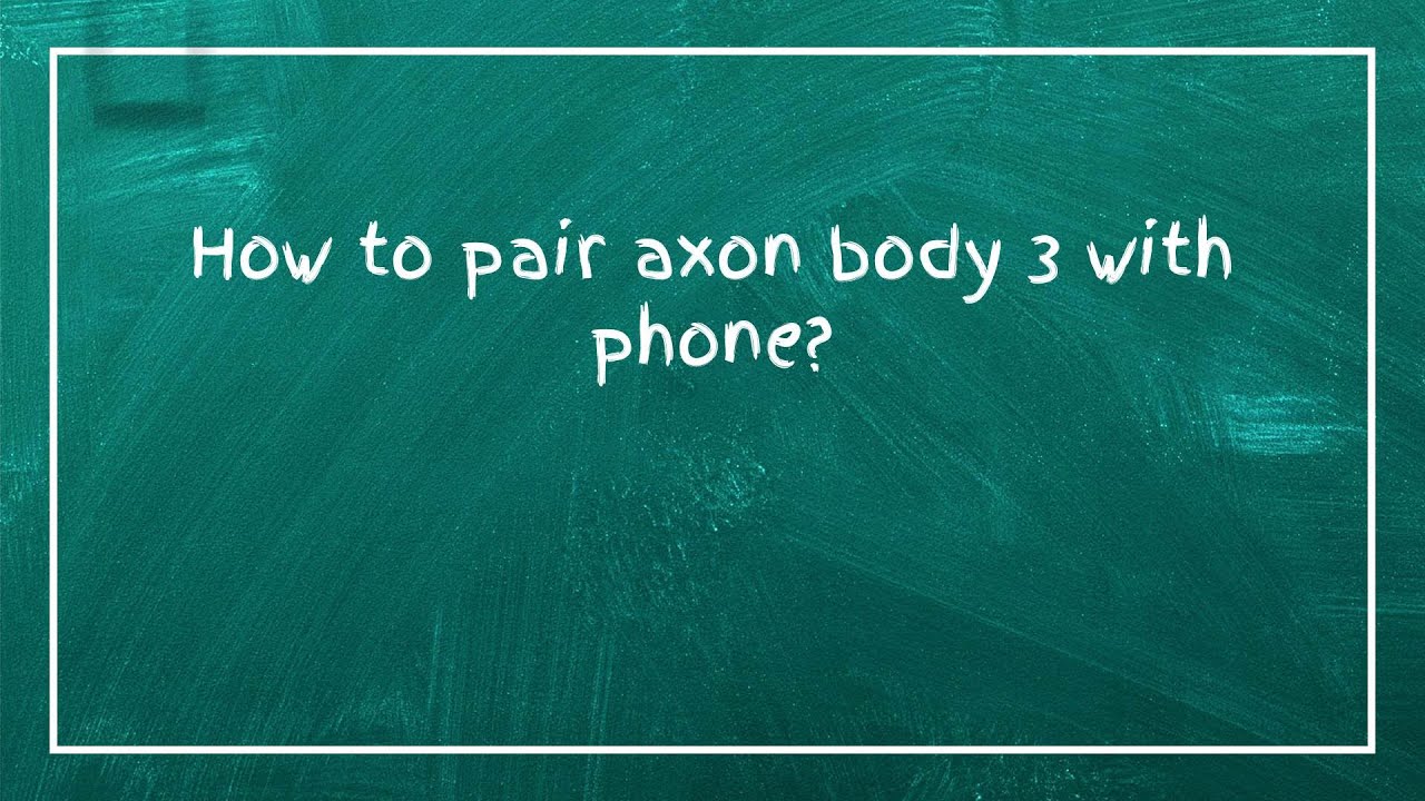 How to pair axon body 3 with phone?