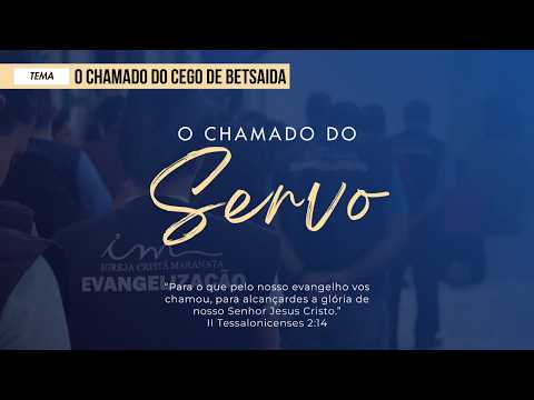 17/02/2026 - [O Chamado do Servo] - Igreja Cristã Maranata - "O chamado do cego de Betsaida"