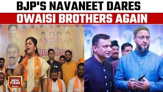 Rana Vs Owaisi Dhamki Wars Continue | BJP's Navaneet Dares Owaisi Brothers Again | India Today