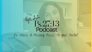 Ep. 22 | Is There A Missing Piece To Your Faith?