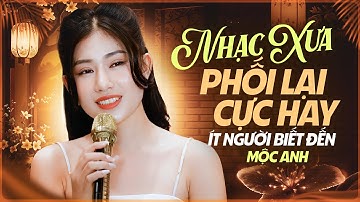 Nhạc Xưa Phối Lại Xực Hay I Nhạc Phẩm Xưa ÍT NGƯỜI BIẾT ĐẾN Cực Hay I Tiếng Hát Mộc Anh