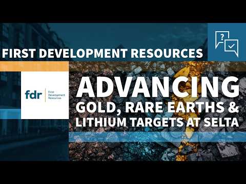 First Development Resources: Advancing Gold, Rare Earths & Lithium Targets at Selta