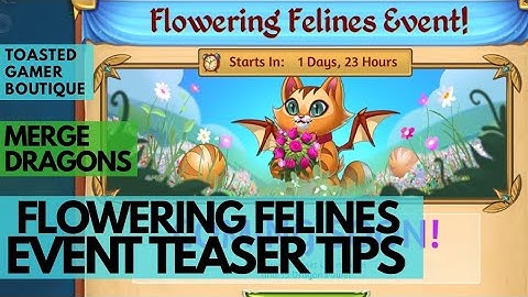 Merge Dragons Flowering Felines Event TEASER • Tips Tricks & Predictions ☆☆☆