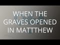 When The Graves Opened In Matthew