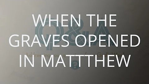 When The Graves Opened In Matthew