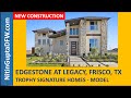 Frisco Homes For Sale • Frisco  TX • Edgestone at Legacy -  Frisco ISD • Trophy Signature Homes