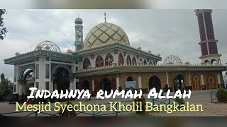 Indahnya Rumah ALLAH || Mesjid Syechona Kholil Bangkalan