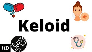 Keloid, Causes, Signs and Symptoms, Diagnosis and Treatment.