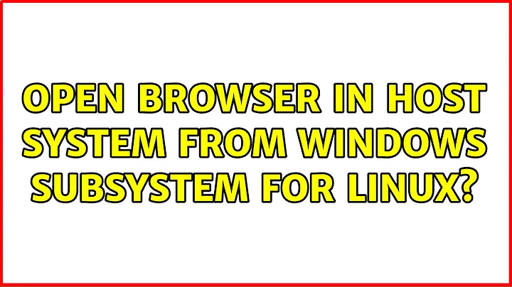 Open browser in host system from Windows Subsystem for Linux? (6 Solutions!!)