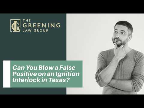 Can You Blow a False Positive on an Ignition Interlock in Texas? | Watch the Video