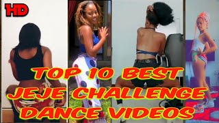 TOP 10 BEST JEJE DANCE VIDEOS (JEJE CHALLENGE)