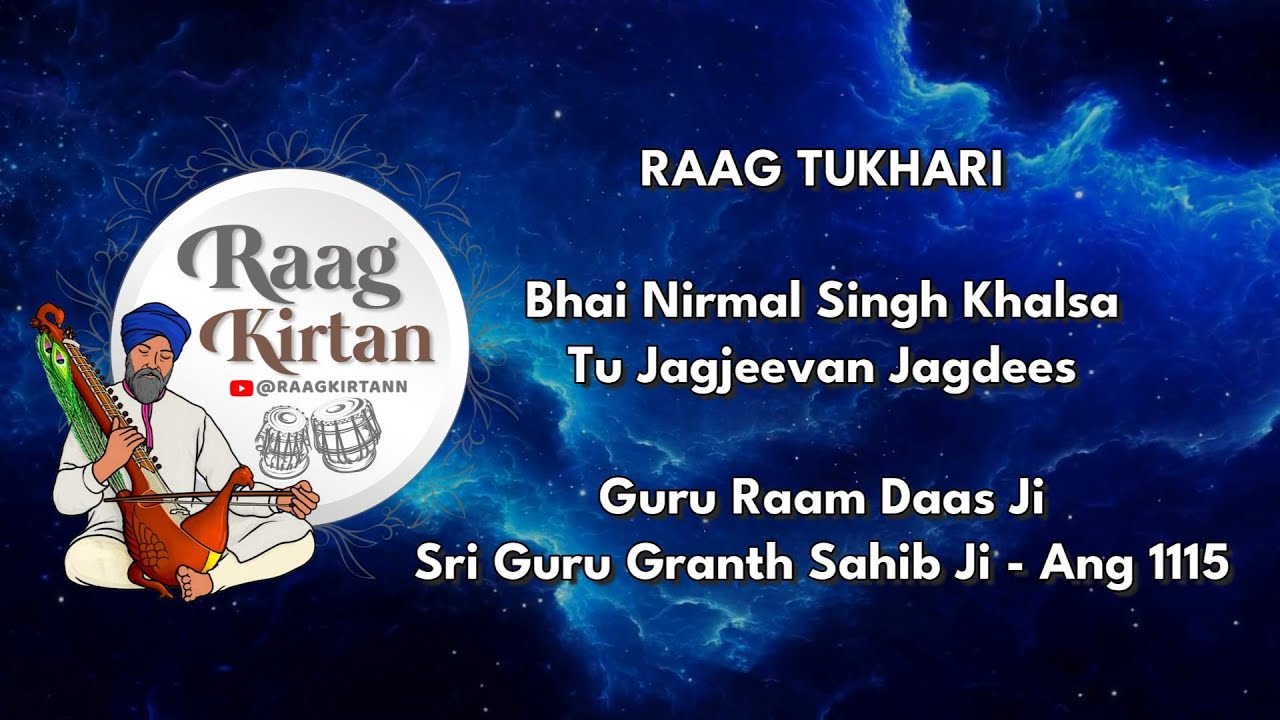 Raag Tukhari, Bhai Nirmal Singh Khalsa, Tu Jagjeevan Jagdees (Guru Raam Daas Ji - SGGS - Ang 1115)