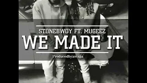 StoneBoy ft Mugeez -we made it (New music)