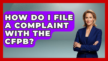 How Do I File A Complaint With The CFPB? - Consumer Laws For You